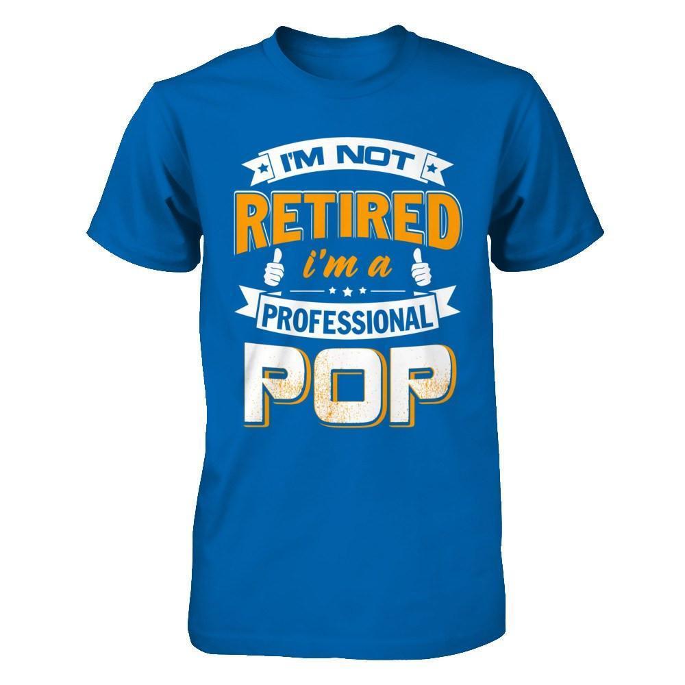 I'm Not Retired I'm A Professional Pop-T-Shirt & Hoodie-Classic T-Shirt-Royal