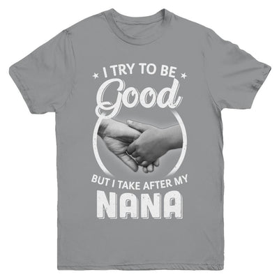 I Try To Be Good But I Take After My Nana Toddler Kids Youth-Youth Shirt-Youth T-Shirt-Sport Grey