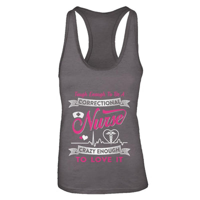 Correctional Nurse Crazy Enough To Love It-T-Shirt & Tank Top-Women's Ideal Racerback Tank-Dark Grey