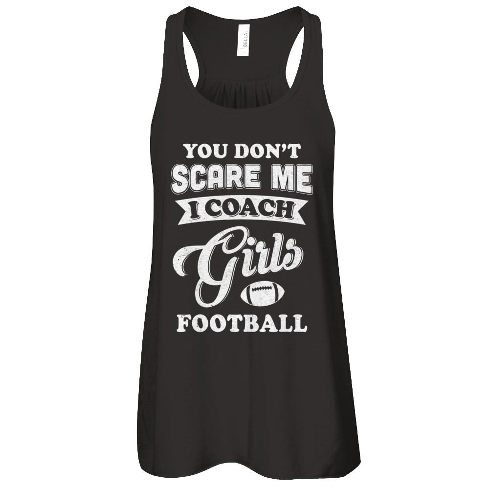 You Don't Scare Me I Coach Girls Football