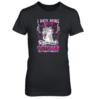I Hate Being Sexy But I Was Born In October Birthday-T-Shirt & Tank Top-Women's T-Shirt-Black