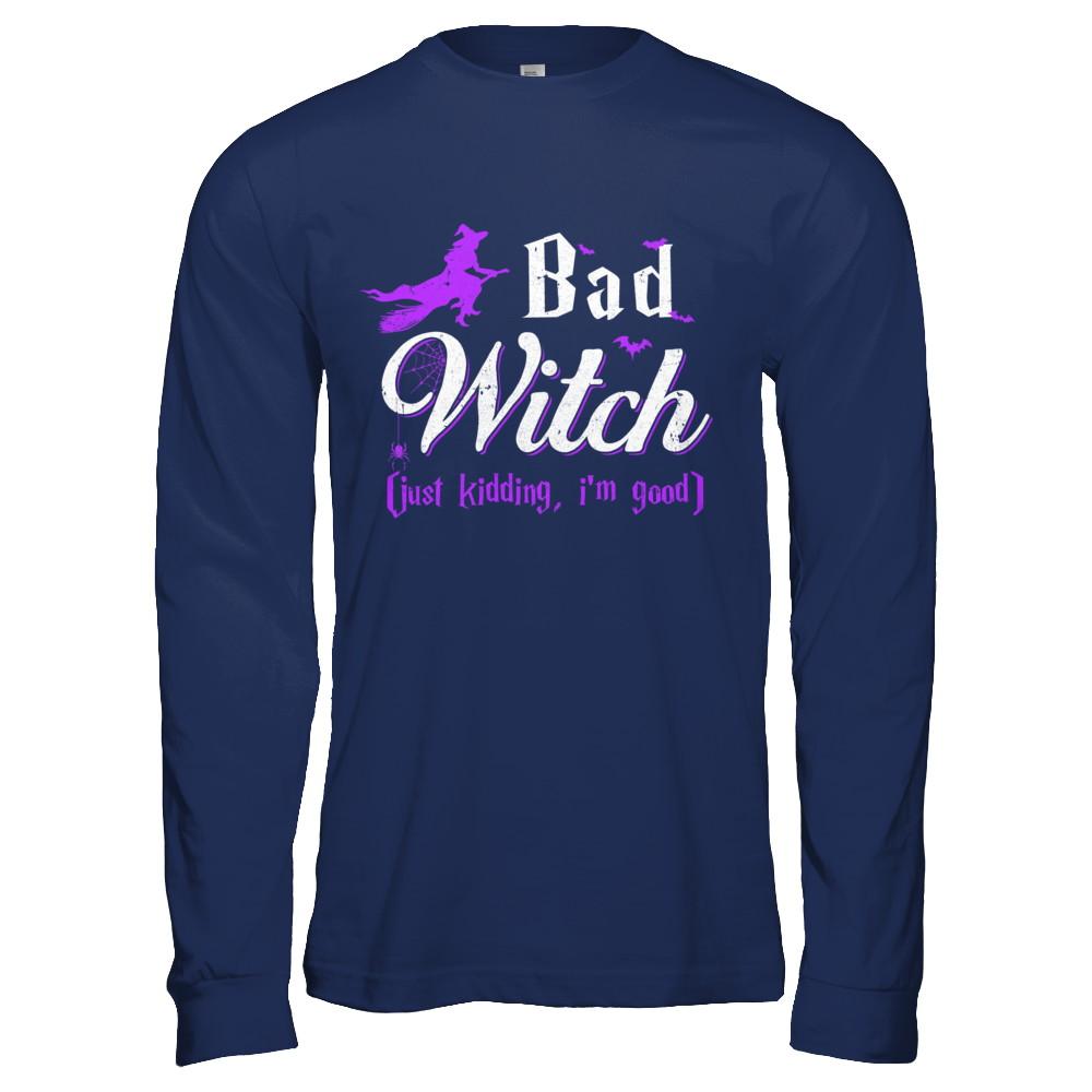 Bad Witch Just Kidding I Am Good-T-Shirt & Hoodie-Long Sleeve T-Shirt-Navy