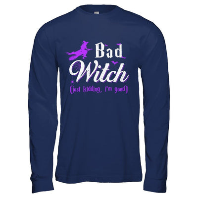 Bad Witch Just Kidding I Am Good-T-Shirt & Hoodie-Long Sleeve T-Shirt-Navy
