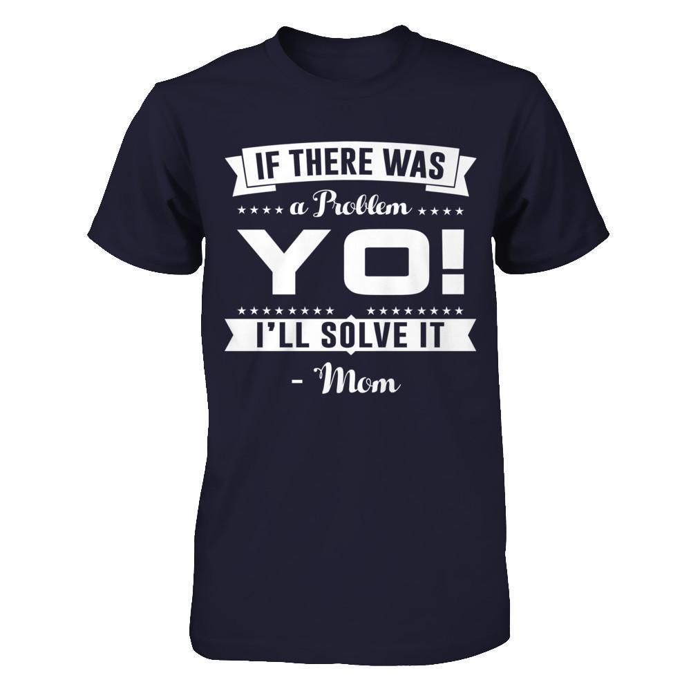 If There Was A Problem Yo I'll Solve It Mom Lover-T-Shirt & Hoodie-Premium T-Shirt-Midnight Navy