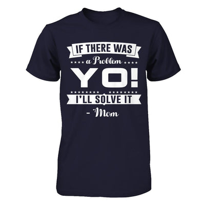 If There Was A Problem Yo I'll Solve It Mom Lover-T-Shirt & Hoodie-Premium T-Shirt-Midnight Navy