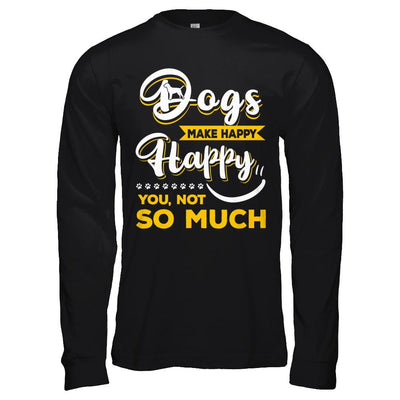Dogs Make Me Happy You Not So Much-T-Shirt & Hoodie-Long Sleeve T-Shirt-Black