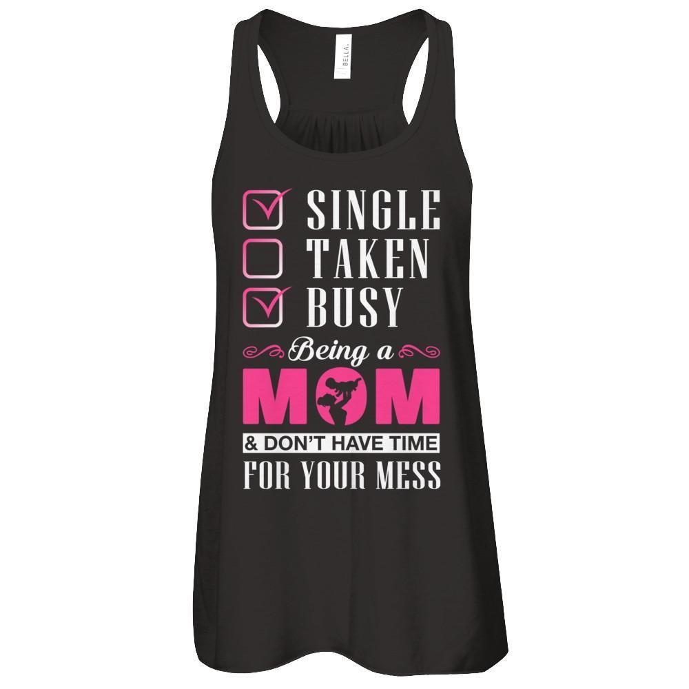 Single Taken Busy Begin A Mom Don't Have Time For Your Mess-T-Shirt & Tank Top-Women's Flowy Racerback Tank-Black