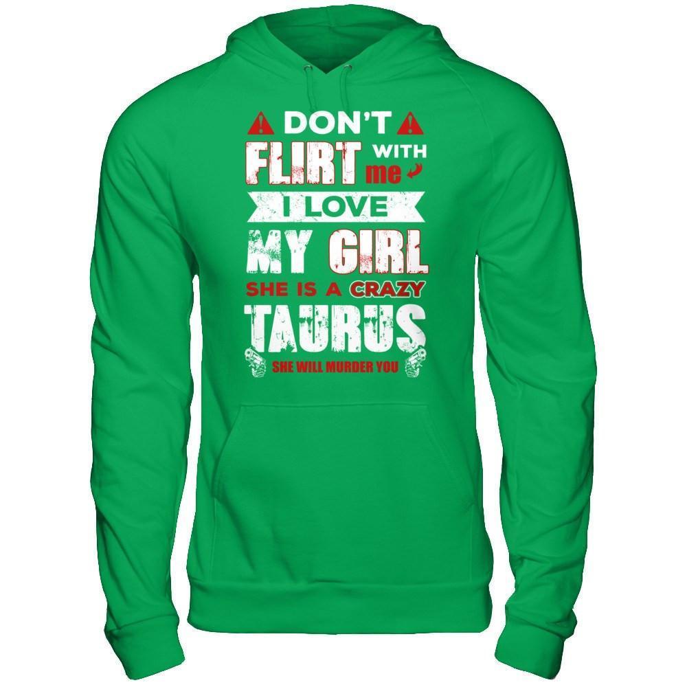 Don't Flirt With Me I Love My Girl She Is A Crazy Taurus-T-Shirt & Hoodie-