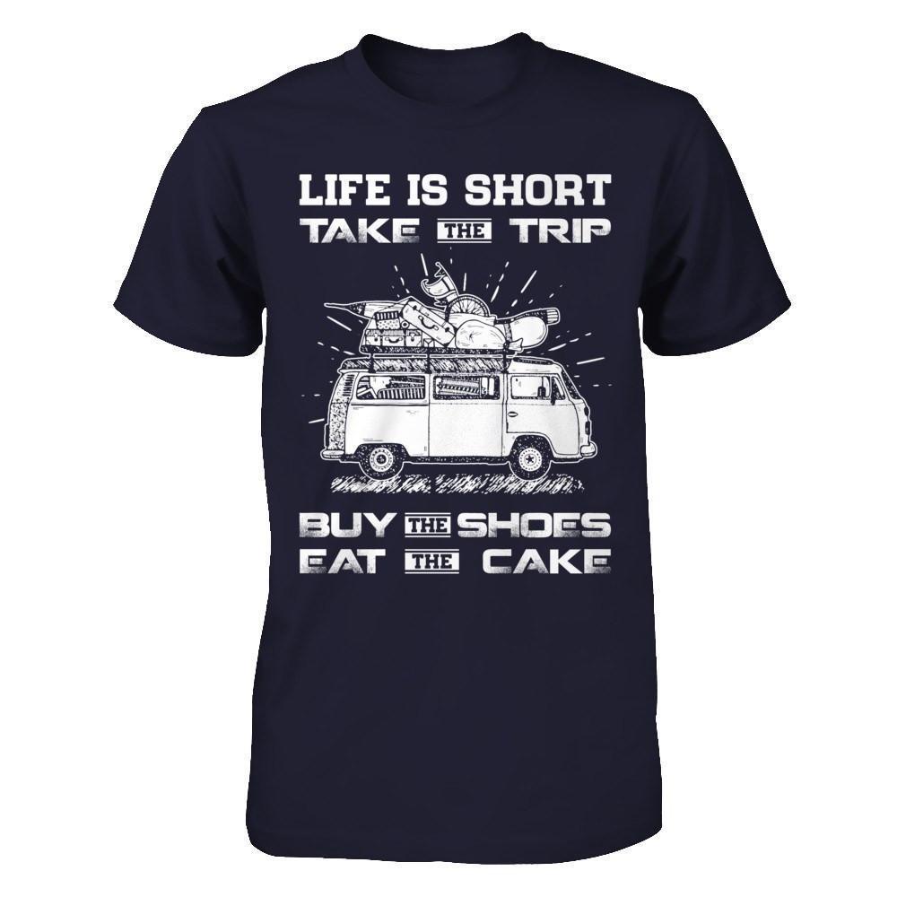 Life Is Short Take The Trip Buy The Shoes Eat The Cake-T-Shirt & Hoodie-Premium T-Shirt-Midnight Navy