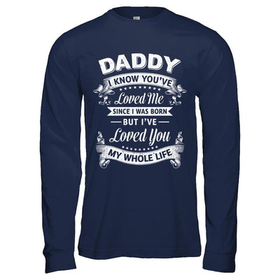 Daddy I Know You Have Loved Me Since I Was Born-T-Shirt & Hoodie-Long Sleeve T-Shirt-Navy