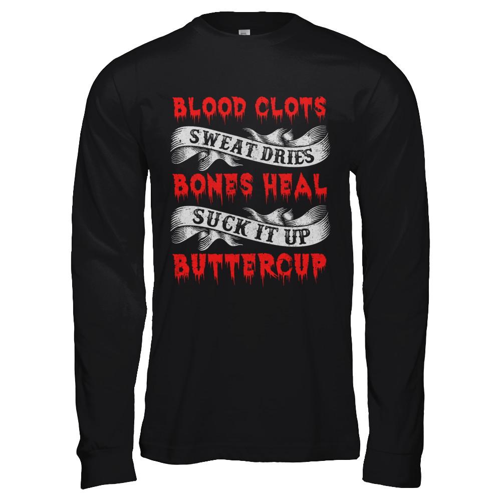 Sweat Dries Blood Clots Bones Heal Suck It Up Buttercup-T-Shirt & Hoodie-Long Sleeve T-Shirt-Black