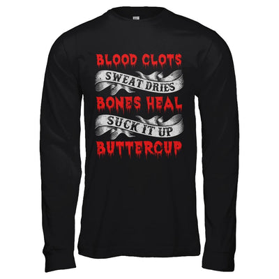 Sweat Dries Blood Clots Bones Heal Suck It Up Buttercup-T-Shirt & Hoodie-Long Sleeve T-Shirt-Black
