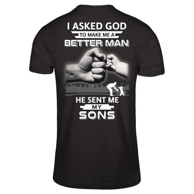 I Asked God To Make Me A Better Man He Sent Me My Sons-T-Shirt & Hoodie-Classic T-Shirt-Black