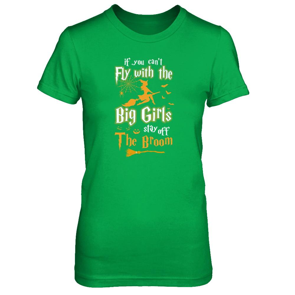 If You Can't Fly With Big Girls Stay Off The Broom Halloween-T-Shirt & Tank Top-Women's T-Shirt-Irish Green