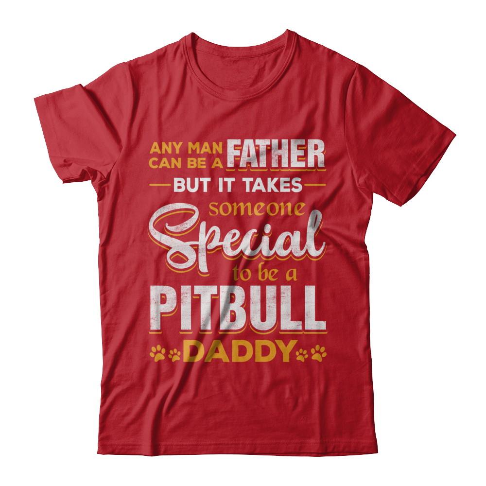 It Takes Someone To Be A Pitbull Daddy-T-Shirt & Hoodie-Classic T-Shirt-Red