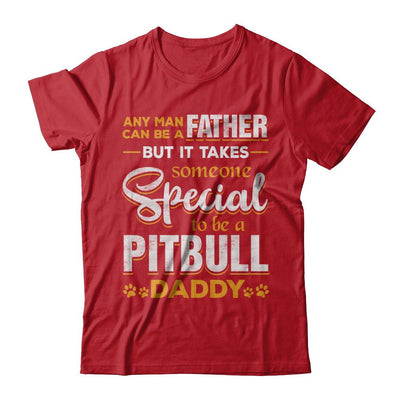 It Takes Someone To Be A Pitbull Daddy-T-Shirt & Hoodie-Classic T-Shirt-Red
