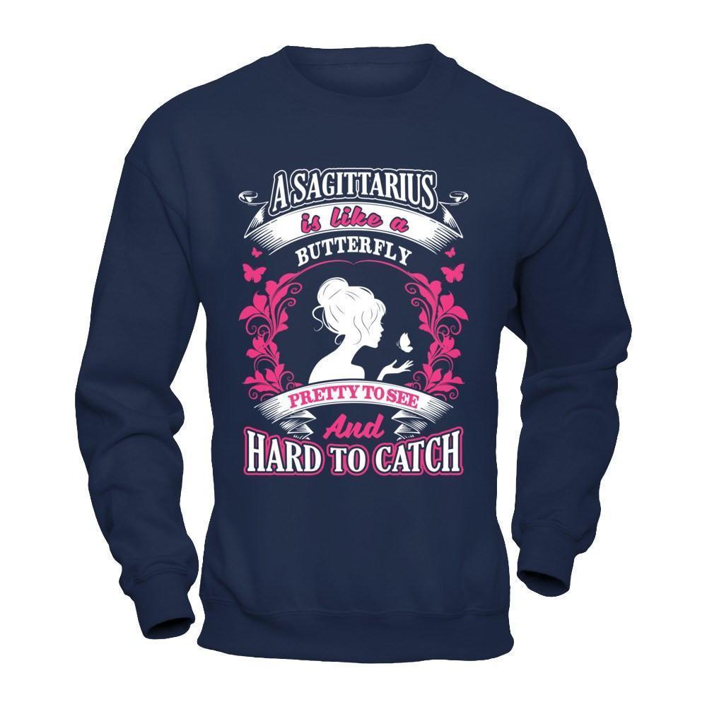 A Sagittarius Is Like A Butterfly Pretty To See And Hard To Catch-T-Shirt & Hoodie-