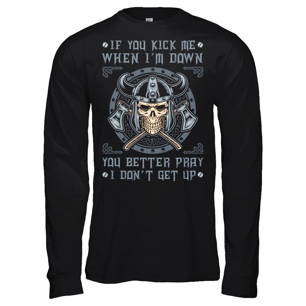 Viking If You Kick Me When I'm Down You Better Pray I Don't Get Up-T-Shirt & Hoodie-Long Sleeve T-Shirt-Black