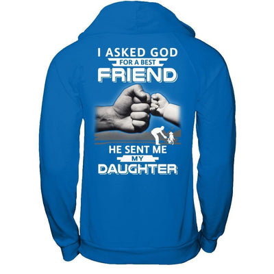 I Asked God For A Best Friend He Sent Me My Daughter-T-Shirt & Hoodie-