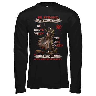 Knight Templar Be Strong When You Are Weak-T-Shirt & Hoodie-Long Sleeve T-Shirt-Black