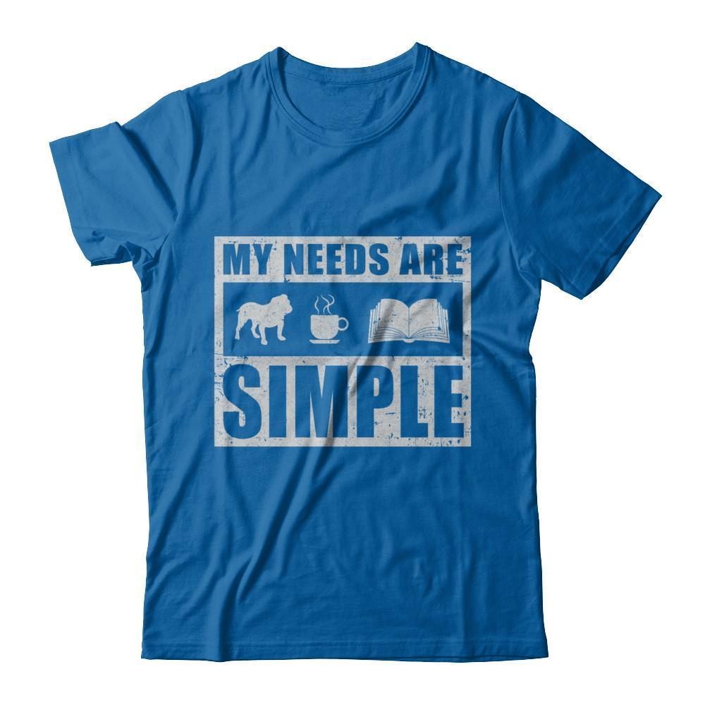 My Needs Are Simple Book Dog Pug Pitbull Coffee-T-Shirt & Hoodie-Classic T-Shirt-Royal