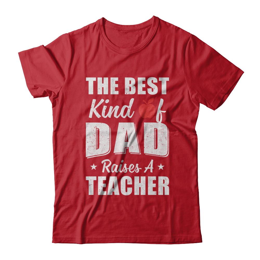 Best Kind Of Dad Raises A Teacher Fathers Day Gift-T-Shirt & Hoodie-Classic T-Shirt-Red