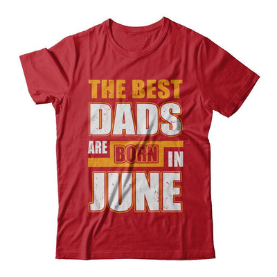 The Best Dads Are Born In June-T-Shirt & Hoodie-Classic T-Shirt-Red