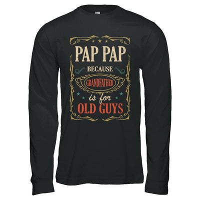 Pap Pap Because Grandfather Is For Old Guys Fathers Day Gift-T-Shirt & Hoodie-Long Sleeve T-Shirt-Black