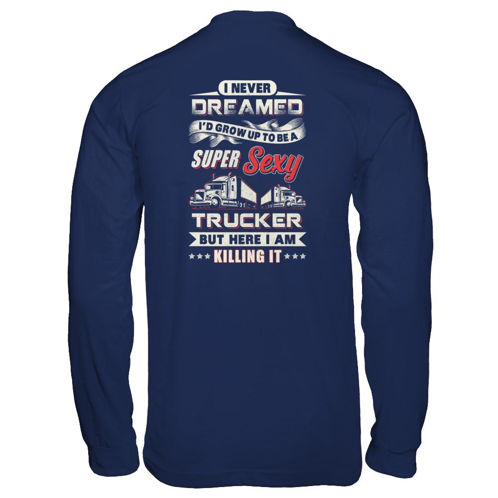 I Never Dreamed I'd Grow Up To Be A Super Sexy Trucker-T-Shirt & Tank Top-Long Sleeve T-Shirt-Navy