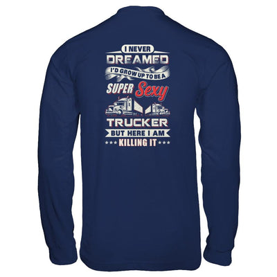 I Never Dreamed I'd Grow Up To Be A Super Sexy Trucker-T-Shirt & Tank Top-Long Sleeve T-Shirt-Navy