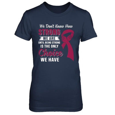 Being Strong Choice Burgundy Multiple Myeloma Awareness-T-Shirt & Hoodie-Women's T-Shirt-Navy
