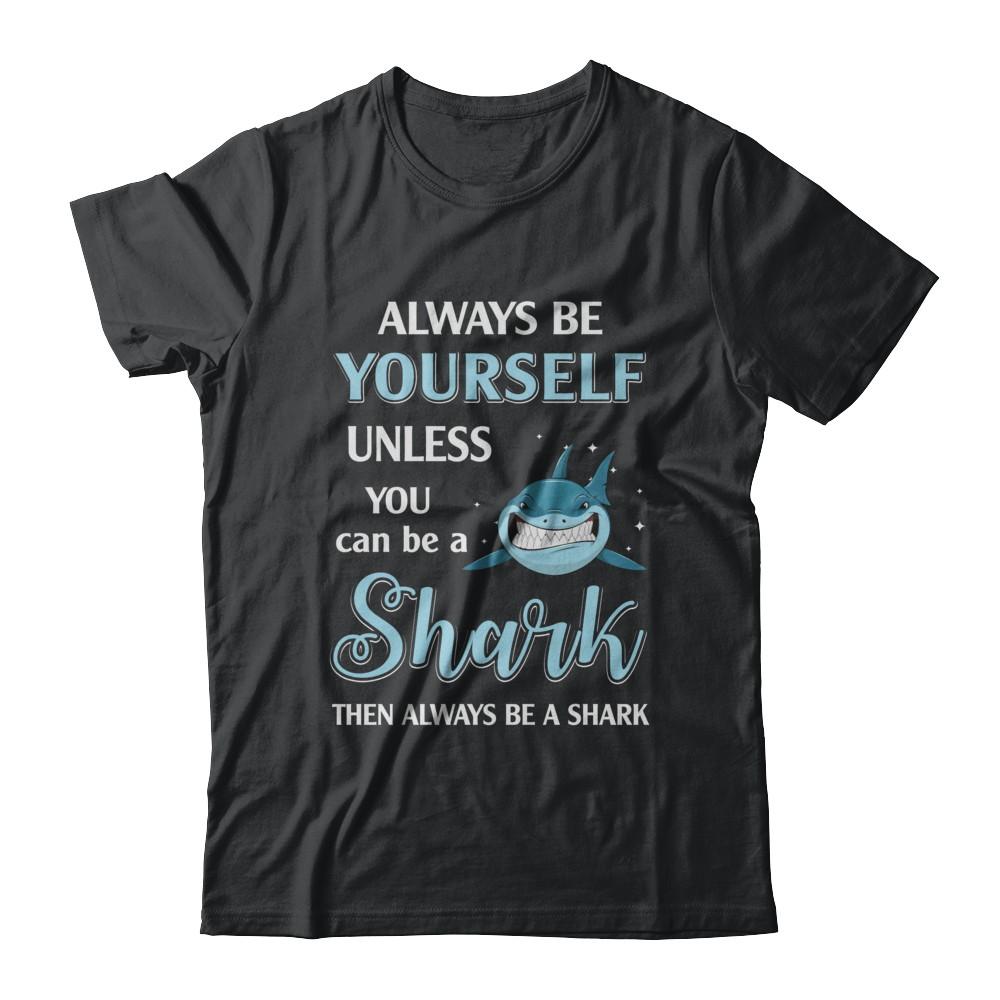 Always Be Yourself Unless You Can Be A Shark-T-Shirt & Hoodie-Classic T-Shirt-Black