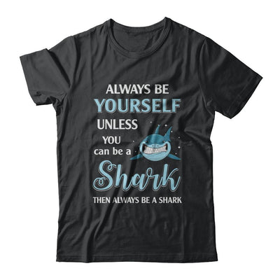 Always Be Yourself Unless You Can Be A Shark-T-Shirt & Hoodie-Classic T-Shirt-Black