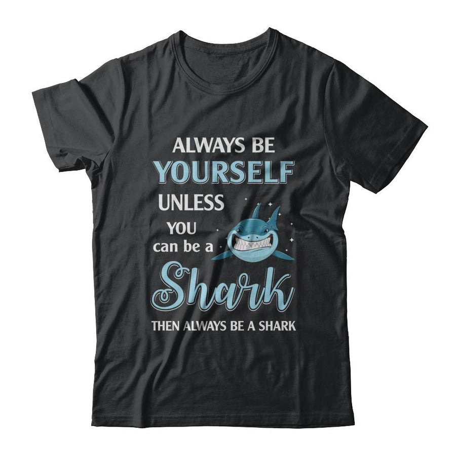 Always Be Yourself Unless You Can Be A Shark-T-Shirt & Hoodie-Classic T-Shirt-Black