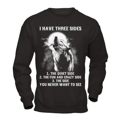 I Have 3 Sides The Side Quiet Crazy You Never Want To See-T-Shirt & Hoodie-Crewneck Sweatshirt-Black
