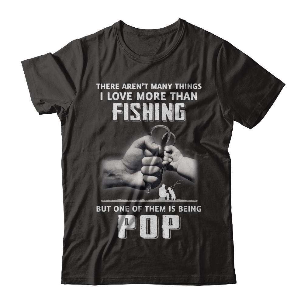 I Love More Than Fishing Being Pop Funny Fathers Day-T-Shirt & Hoodie-Classic T-Shirt-Black