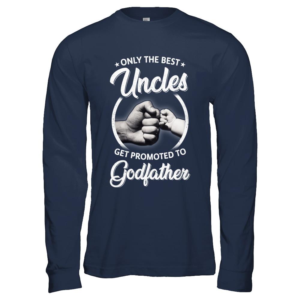 Only The Best Uncles Get Promoted To Godfather-T-Shirt & Hoodie-Long Sleeve T-Shirt-Navy