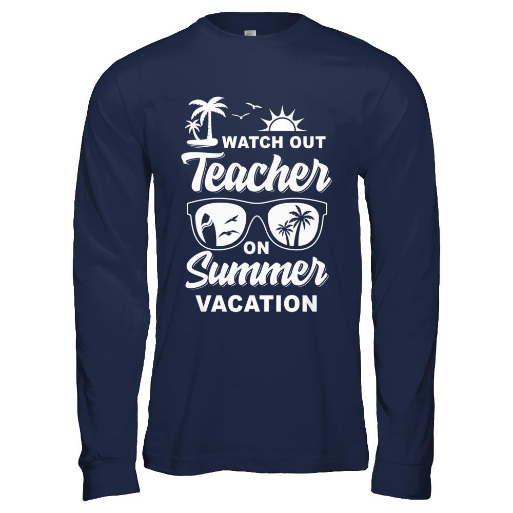 Watch Out Teacher On Summer Vacation-T-Shirt & Hoodie-Long Sleeve T-Shirt-Navy