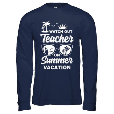 Watch Out Teacher On Summer Vacation-T-Shirt & Hoodie-Long Sleeve T-Shirt-Navy