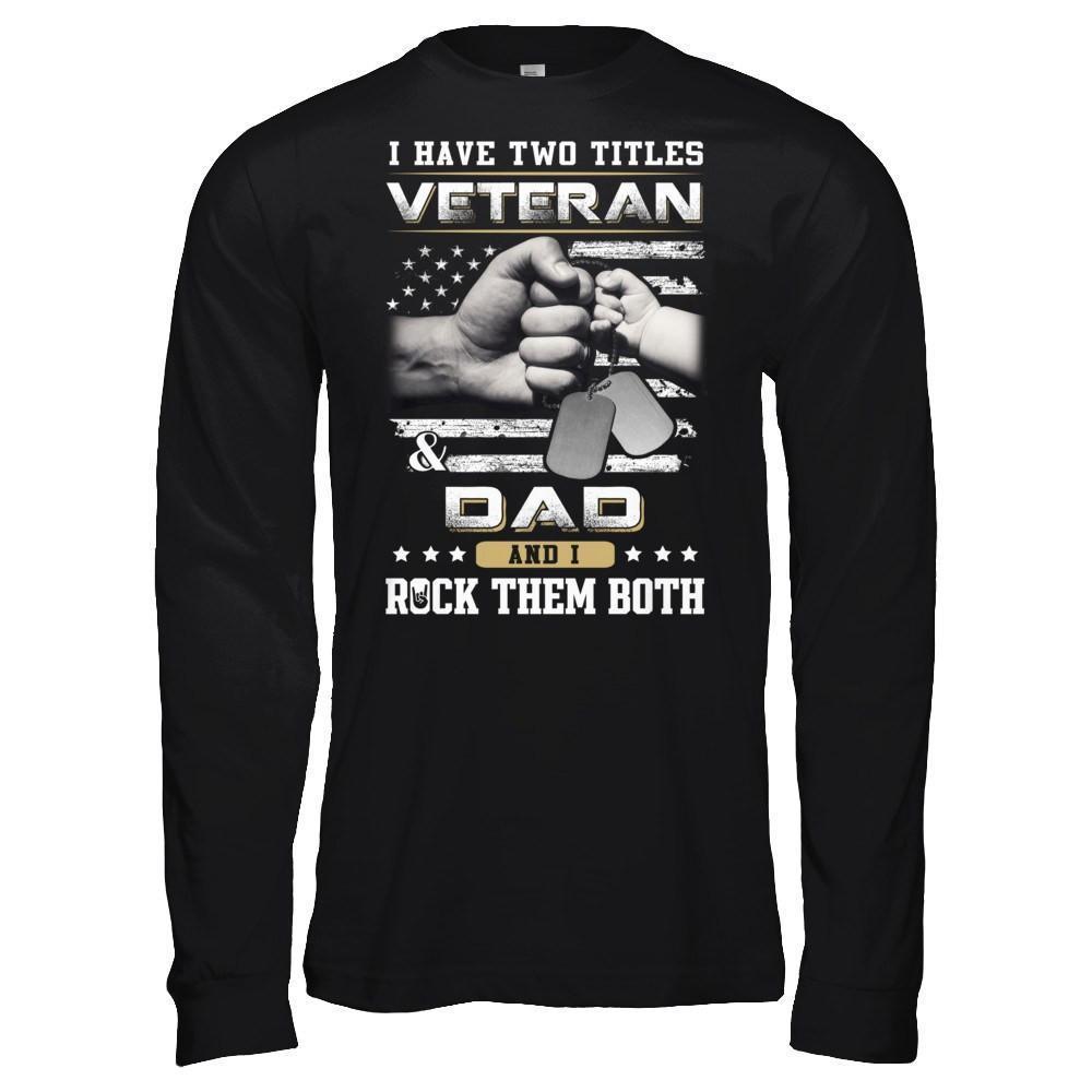 I Have Two Titles Veteran And Dad-T-Shirt & Hoodie-Long Sleeve T-Shirt-Black
