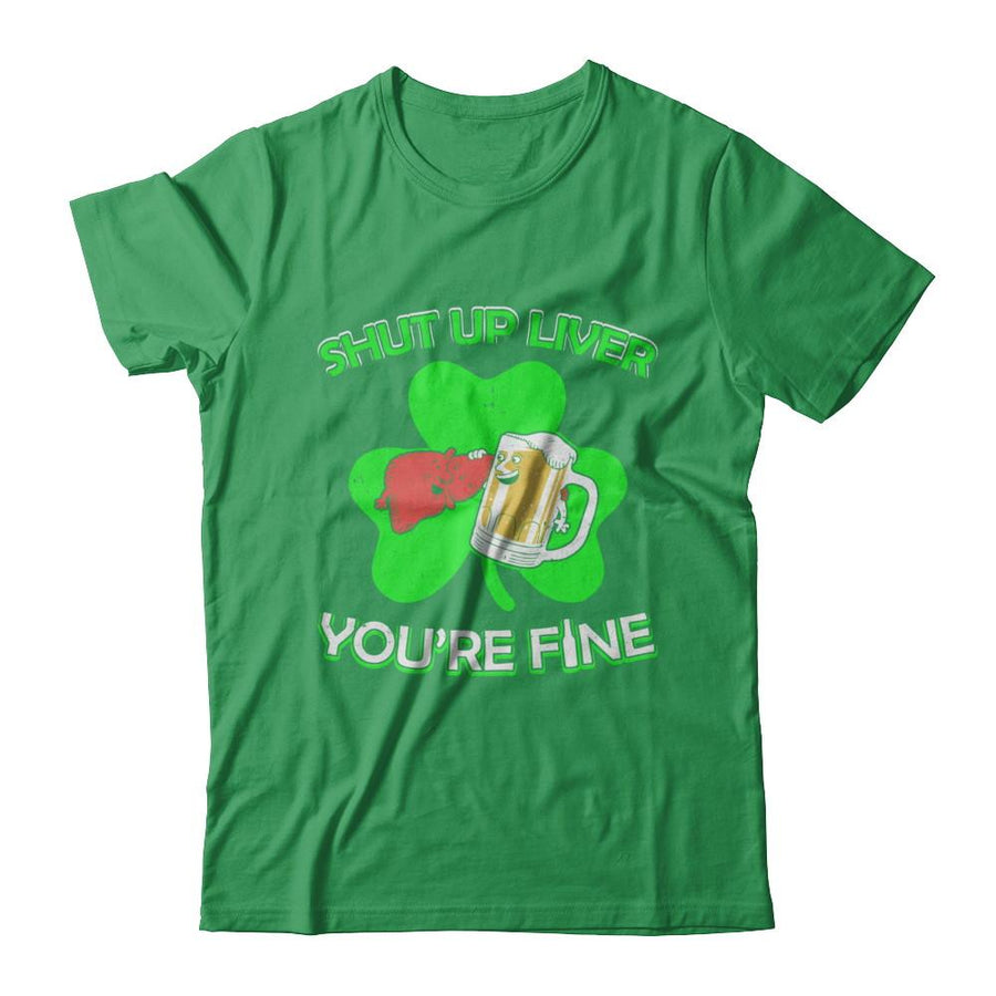 Shut Up Liver Funny St Patrick's Day-T-Shirt & Hoodie-Premium T-Shirt-Kelly Green