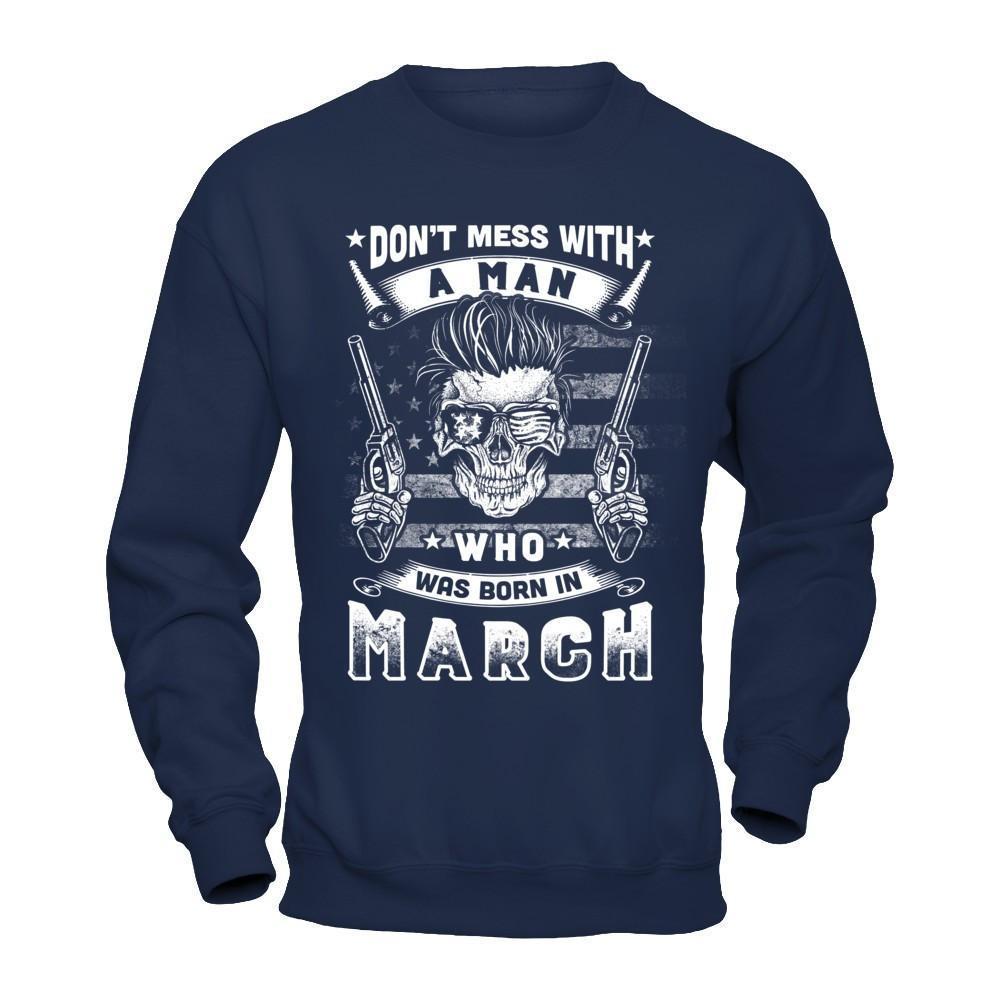 Don't Mess With A Man Who Was Born In March-T-Shirt & Hoodie-Crewneck Sweatshirt-Navy