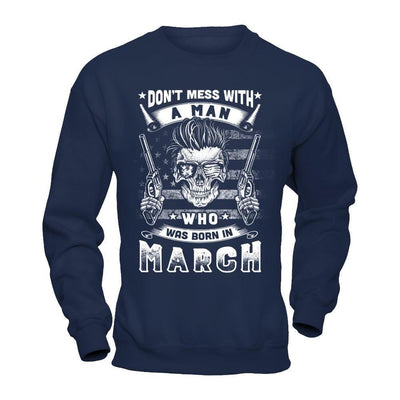 Don't Mess With A Man Who Was Born In March-T-Shirt & Hoodie-Crewneck Sweatshirt-Navy