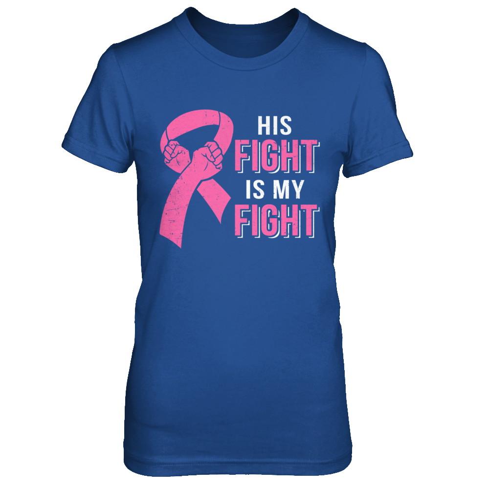 His Fight Is My Fight Pink Breast Cancer Awareness-T-Shirt & Hoodie-Women's T-Shirt-Royal