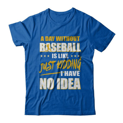 A Day Without Baseball Is Like Just Kidding I Have No Idea-T-Shirt & Hoodie-Premium T-Shirt-Royal
