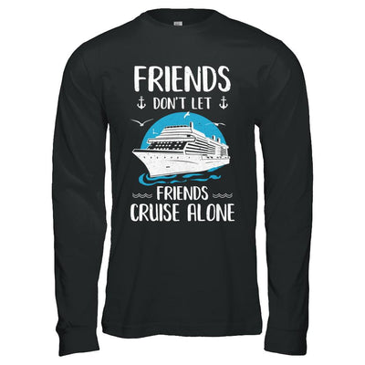 Friends Don't Let Friends Cruise Alone-T-Shirt & Hoodie-Long Sleeve T-Shirt-Black