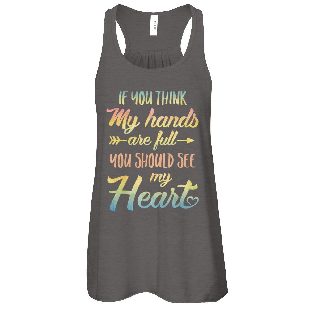 If You Think My Hands Are Full You Should See My Heart-T-Shirt & Tank Top-