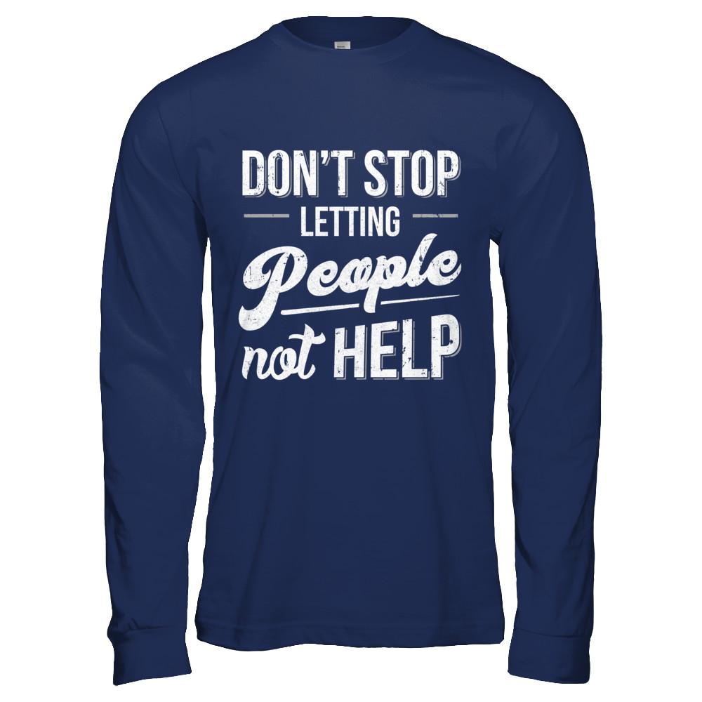 Don't Stop Letting People Not Help-T-Shirt & Hoodie-Long Sleeve T-Shirt-Navy