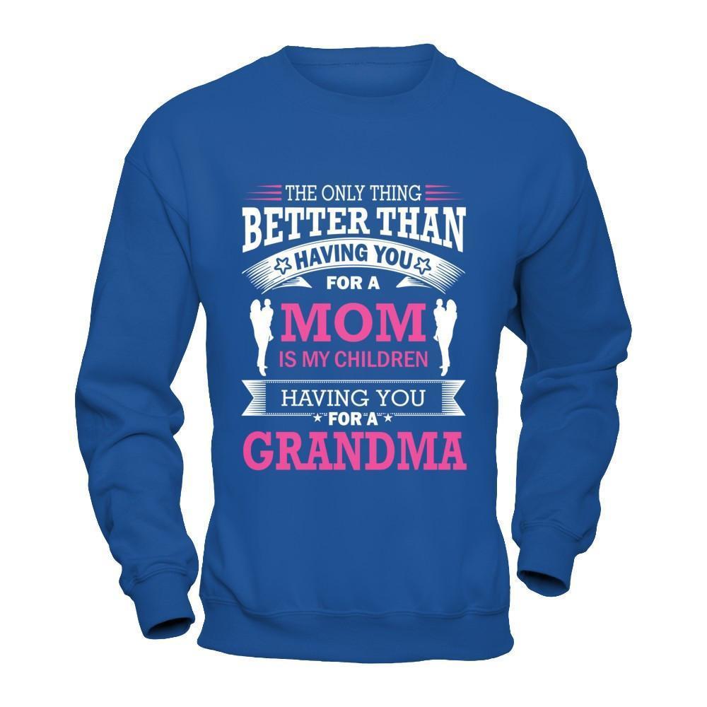 The Only Thing Better Than Having You For A Mom-T-Shirt & Hoodie-Crewneck Sweatshirt-Royal