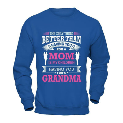 The Only Thing Better Than Having You For A Mom-T-Shirt & Hoodie-Crewneck Sweatshirt-Royal